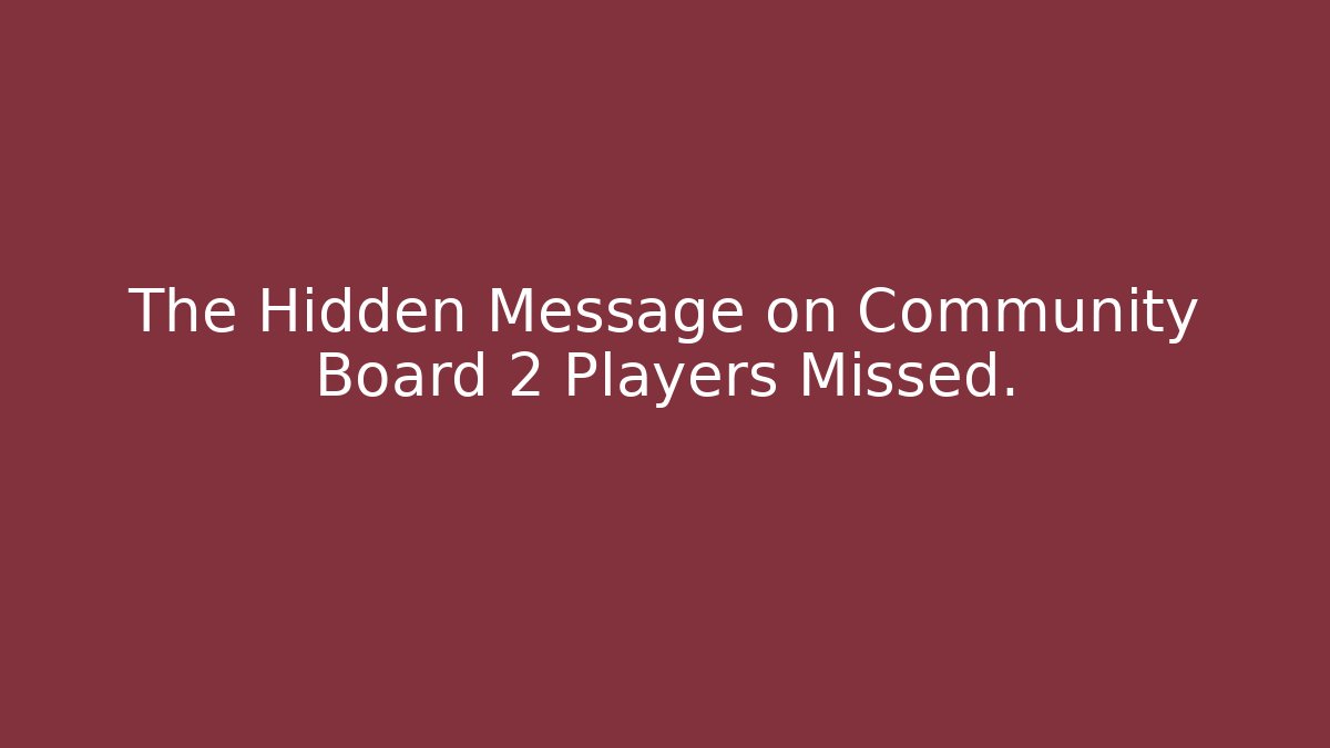 The Hidden Message on Community Board 2 Players Missed.