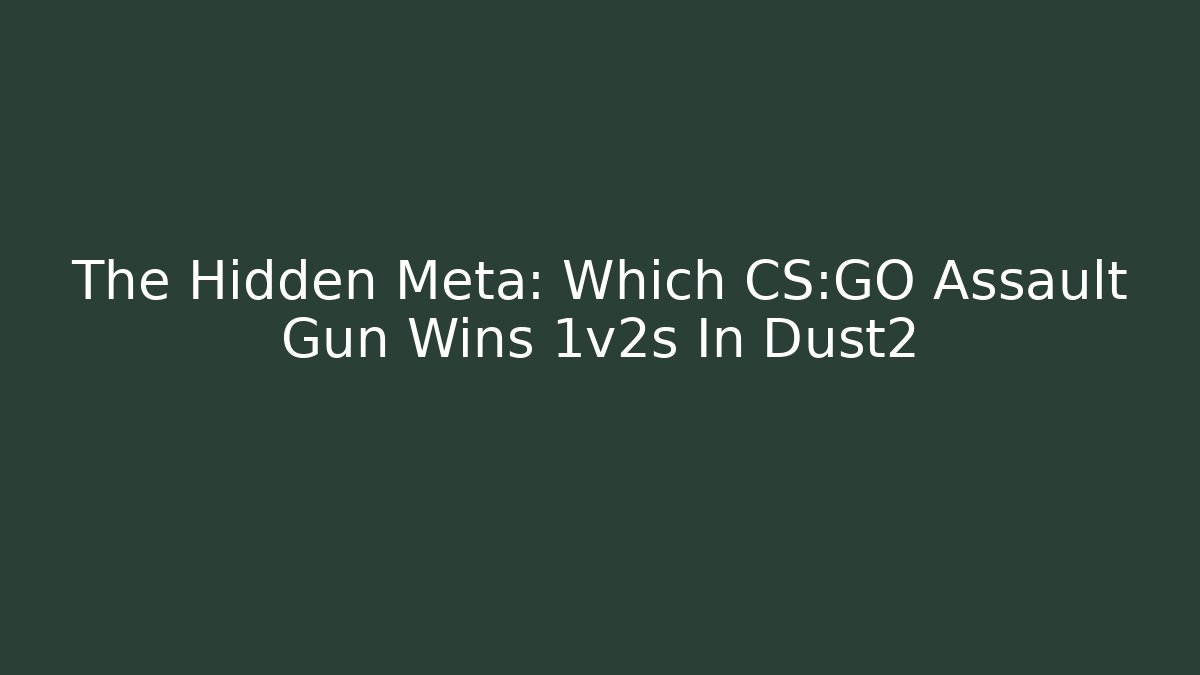 The Hidden Meta: Which CS:GO Assault Gun Wins 1v2s In Dust2