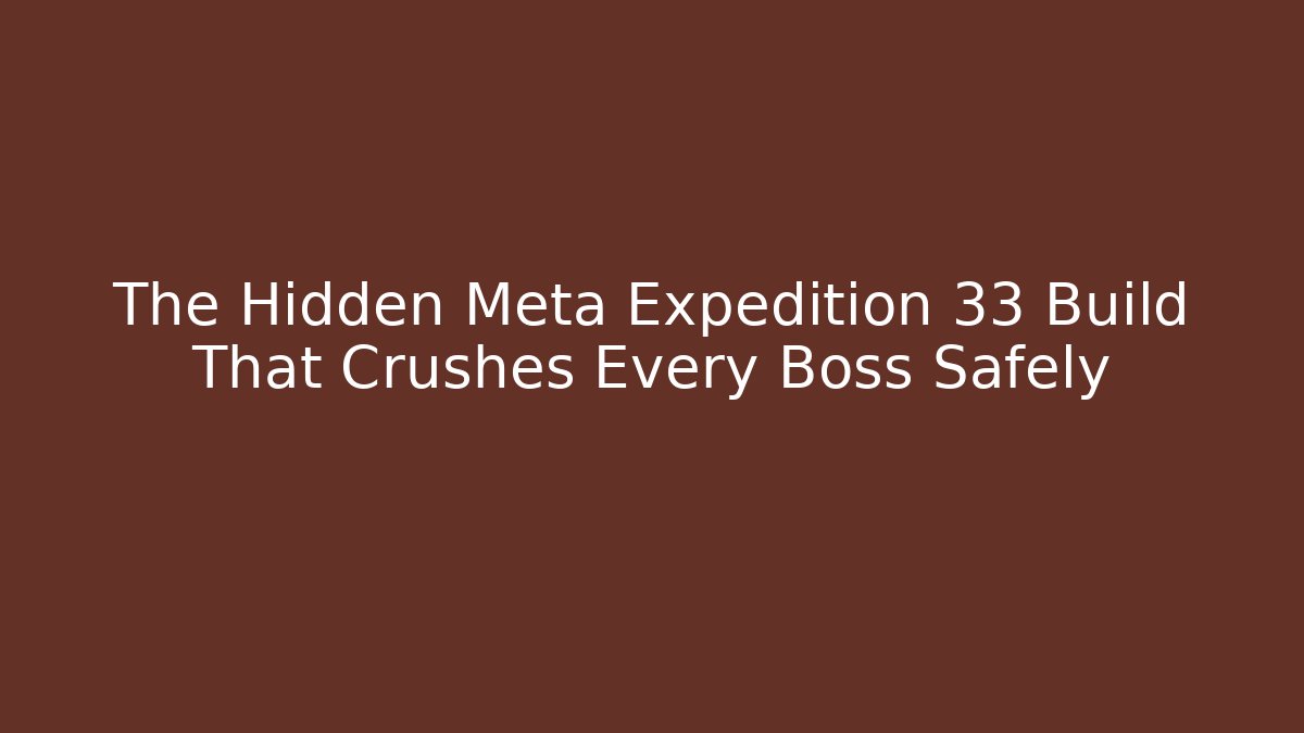 The Hidden Meta Expedition 33 Build That Crushes Every Boss Safely