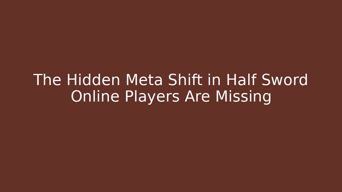 The Hidden Meta Shift in Half Sword Online Players Are Missing