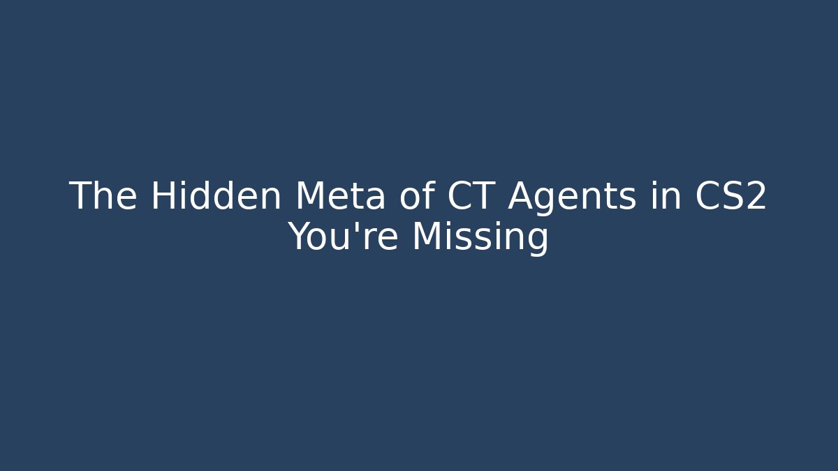The Hidden Meta of CT Agents in CS2 You're Missing