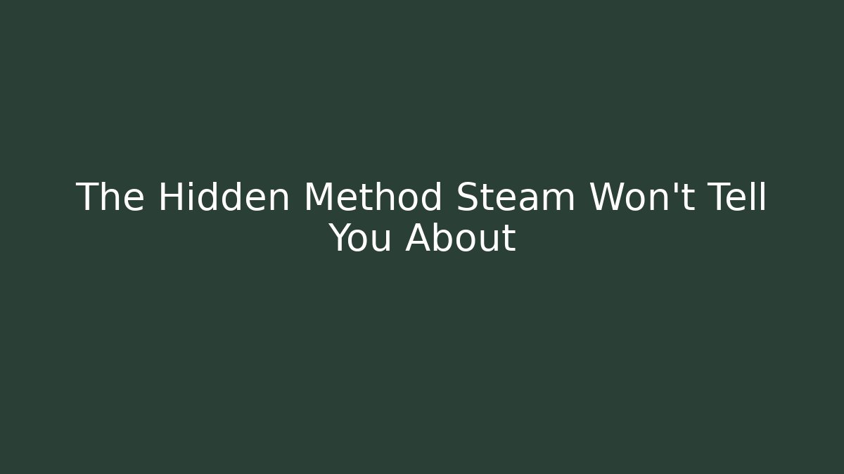 The Hidden Method Steam Won't Tell You About