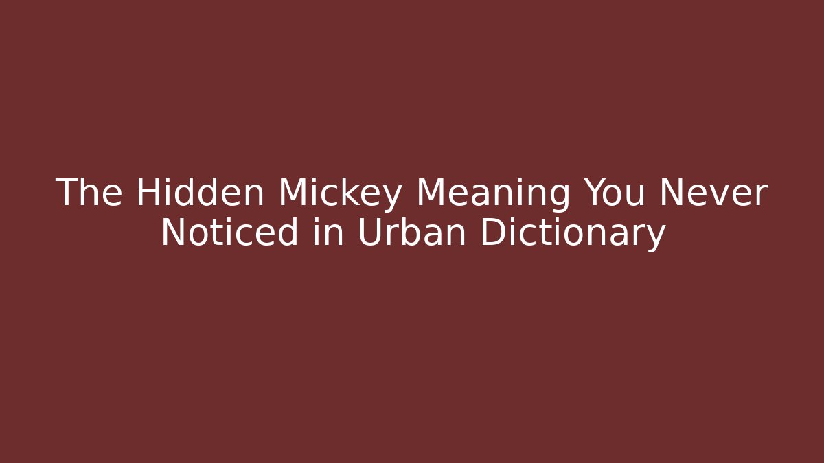 The Hidden Mickey Meaning You Never Noticed in Urban Dictionary