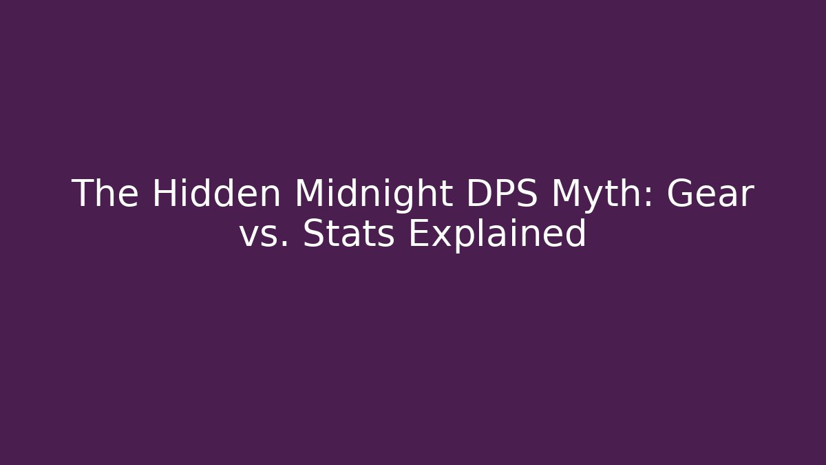 The Hidden Midnight DPS Myth: Gear vs. Stats Explained