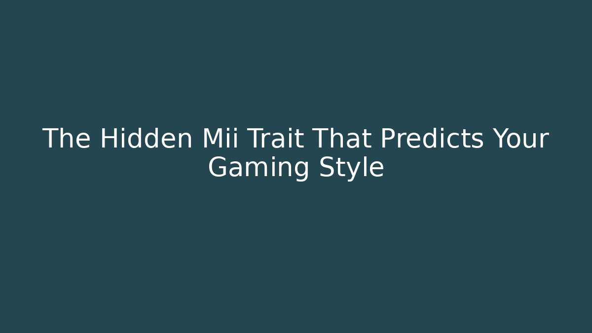 The Hidden Mii Trait That Predicts Your Gaming Style