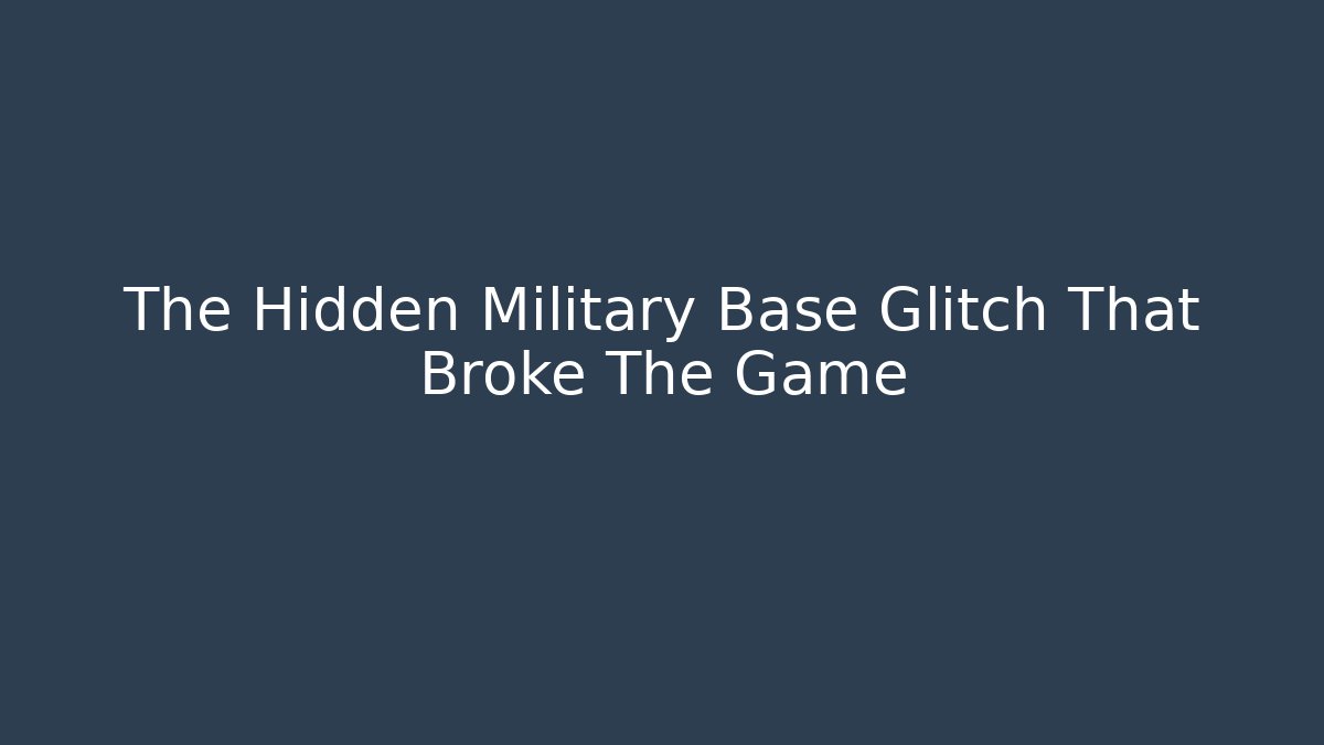 The Hidden Military Base Glitch That Broke The Game
