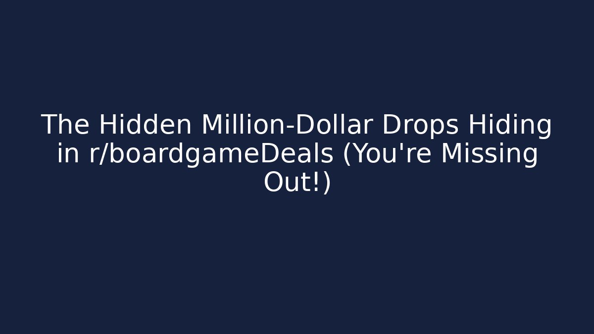 The Hidden Million-Dollar Drops Hiding in r/boardgameDeals (You’re Missing Out!)