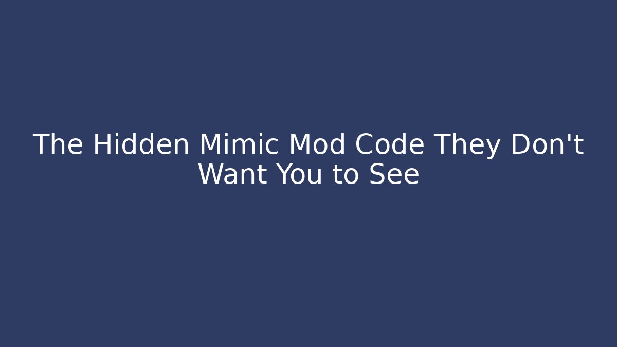 The Hidden Mimic Mod Code They Don't Want You to See