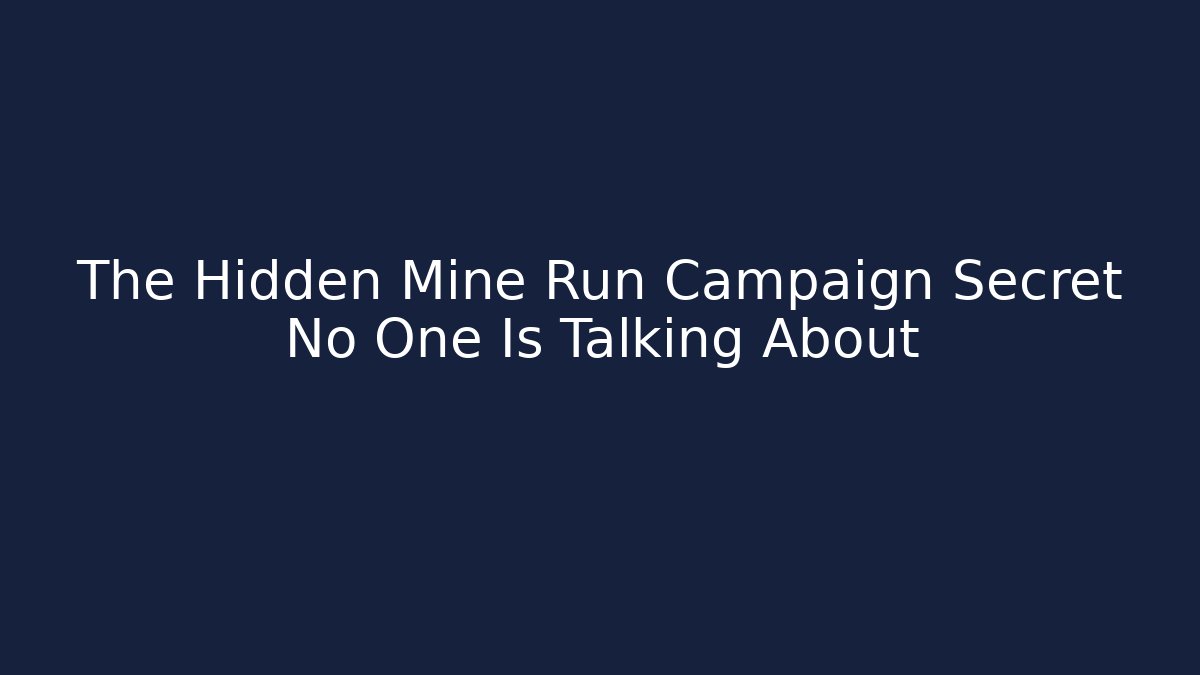 The Hidden Mine Run Campaign Secret No One Is Talking About
