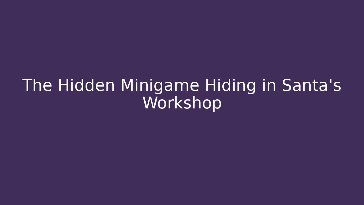 The Hidden Minigame Hiding in Santa's Workshop - Critter Realm