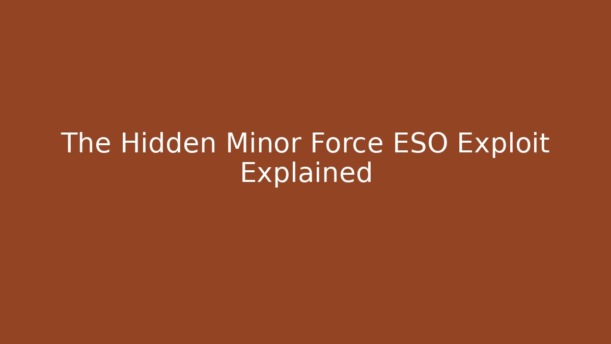 The Hidden Minor Force ESO Exploit Explained