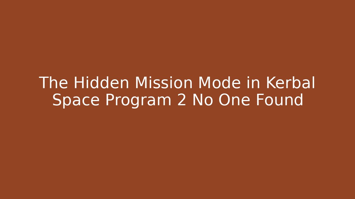 The Hidden Mission Mode in Kerbal Space Program 2 No One Found - Critter Realm