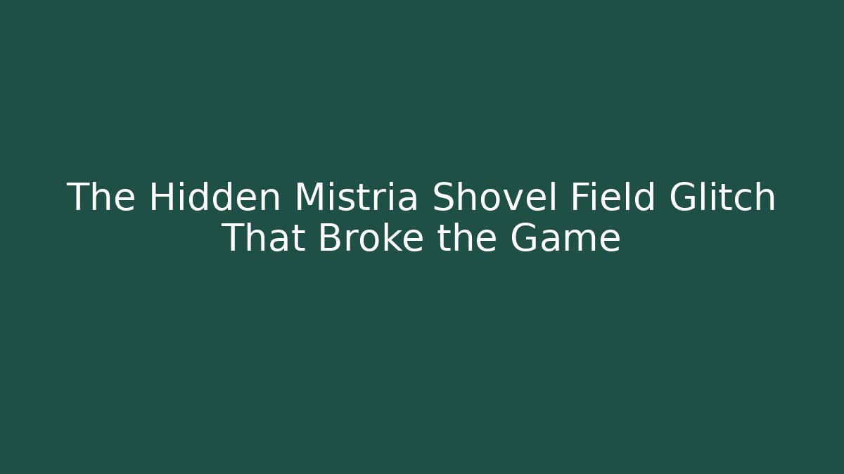 The Hidden Mistria Shovel Field Glitch That Broke the Game