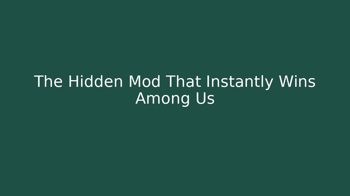 The Hidden Mod That Instantly Wins Among Us