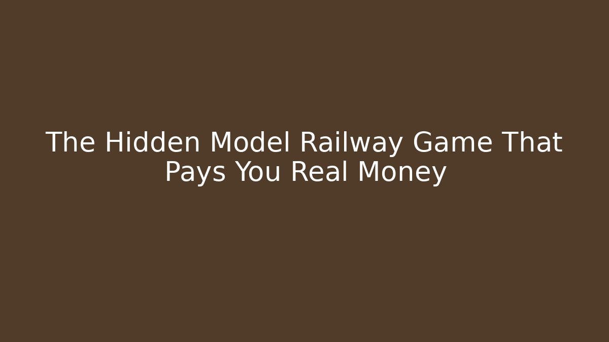 The Hidden Model Railway Game That Pays You Real Money