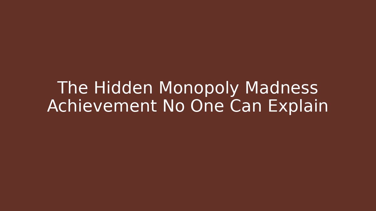 The Hidden Monopoly Madness Achievement No One Can Explain