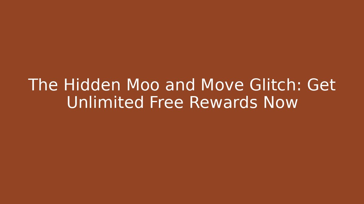 The Hidden Moo and Move Glitch: Get Unlimited Free Rewards Now