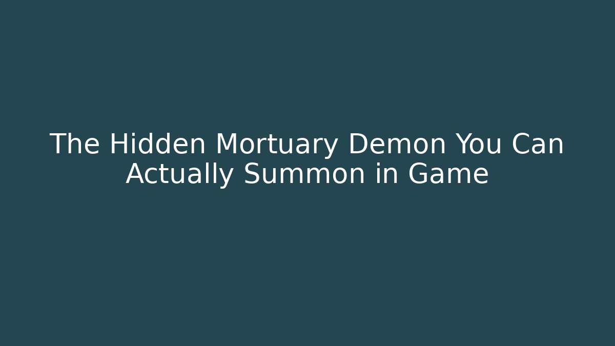 The Hidden Mortuary Demon You Can Actually Summon in Game