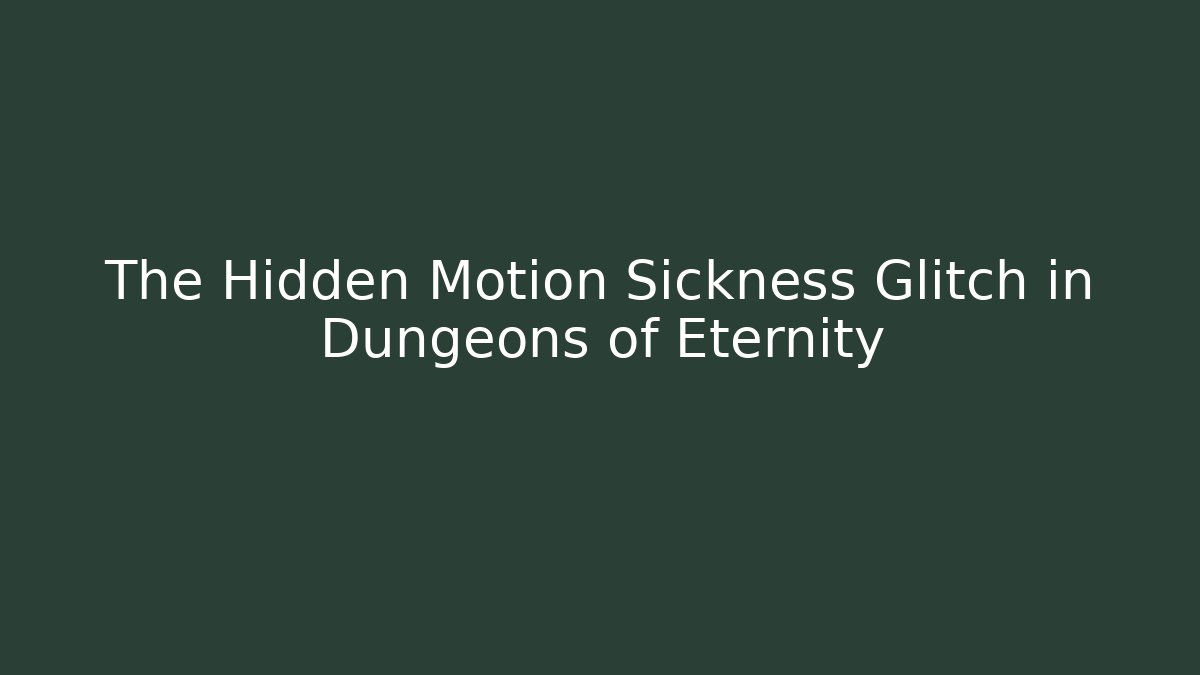 The Hidden Motion Sickness Glitch in Dungeons of Eternity