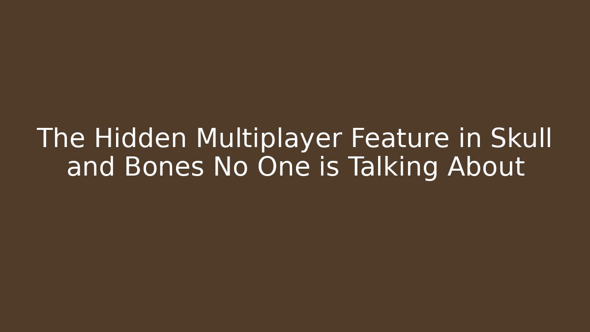 The Hidden Multiplayer Feature in Skull and Bones No One is Talking About