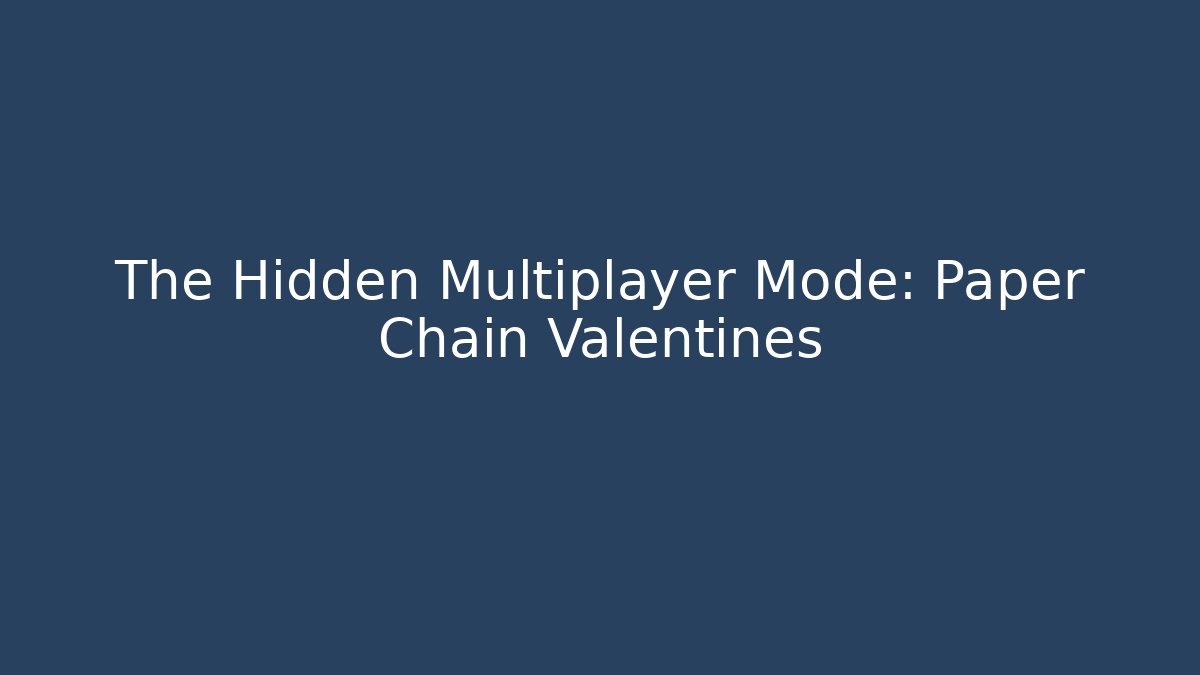 The Hidden Multiplayer Mode: Paper Chain Valentines - Critter Realm
