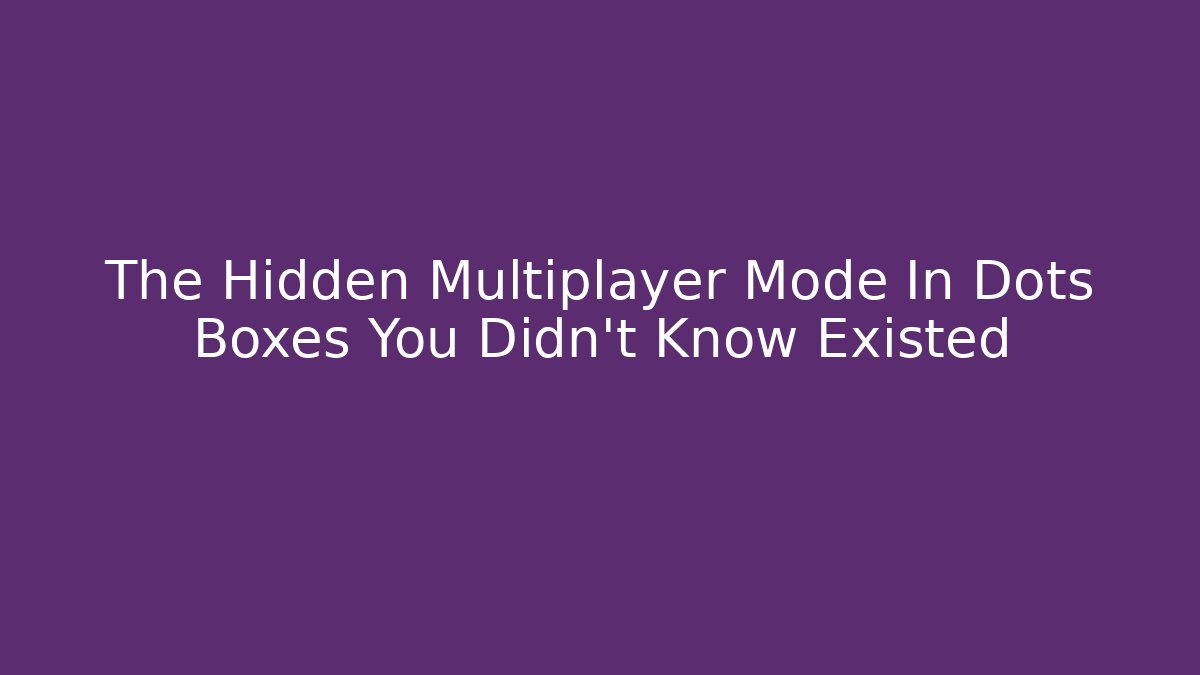 The Hidden Multiplayer Mode In Dots Boxes You Didn't Know Existed