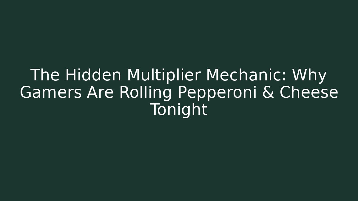 The Hidden Multiplier Mechanic: Why Gamers Are Rolling Pepperoni & Cheese Tonight