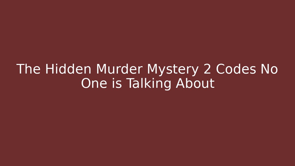 The Hidden Murder Mystery 2 Codes No One is Talking About