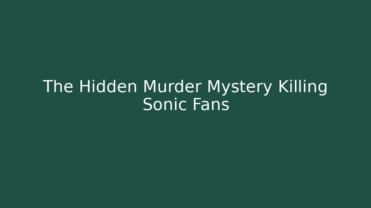 The Hidden Murder Mystery Killing Sonic Fans - Critter Realm