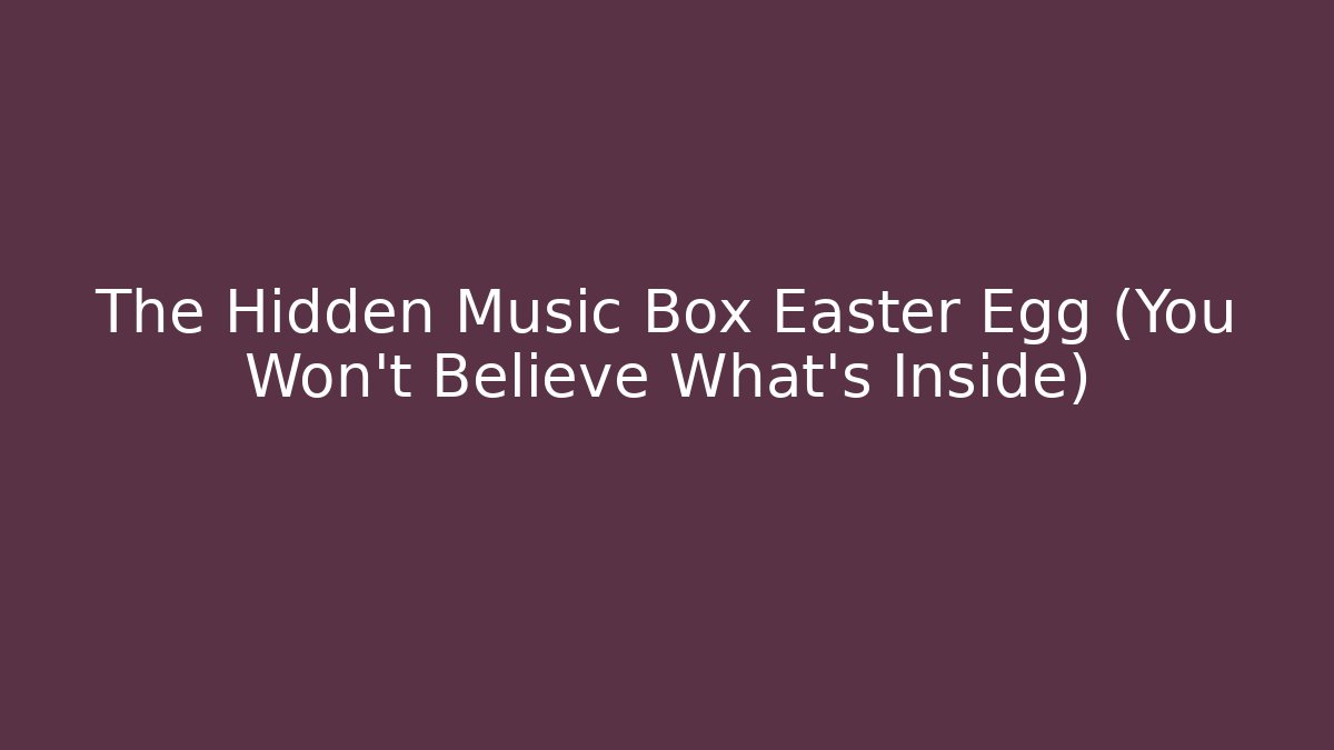 The Hidden Music Box Easter Egg (You Won't Believe What's Inside) - Critter Realm