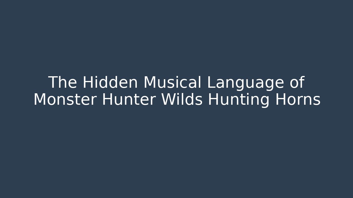 The Hidden Musical Language of Monster Hunter Wilds Hunting Horns