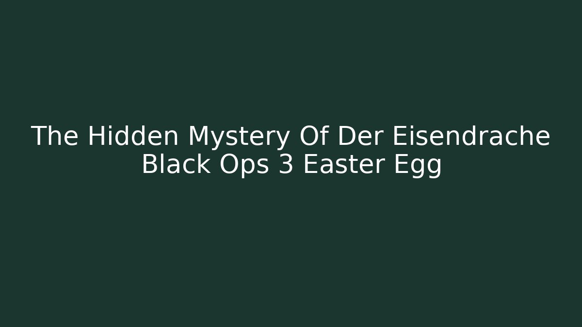The Hidden Mystery Of Der Eisendrache Black Ops 3 Easter Egg
