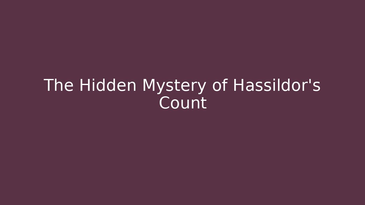 The Hidden Mystery of Hassildor's Count