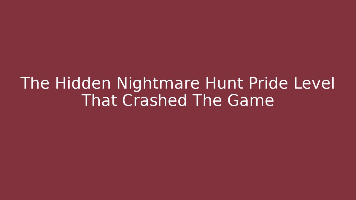 The Hidden Nightmare Hunt Pride Level That Crashed The Game - Critter Realm