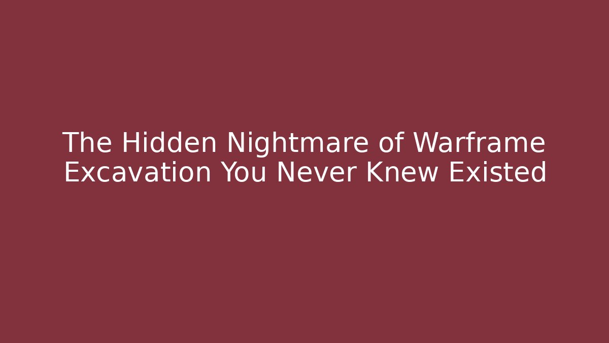 The Hidden Nightmare of Warframe Excavation You Never Knew Existed