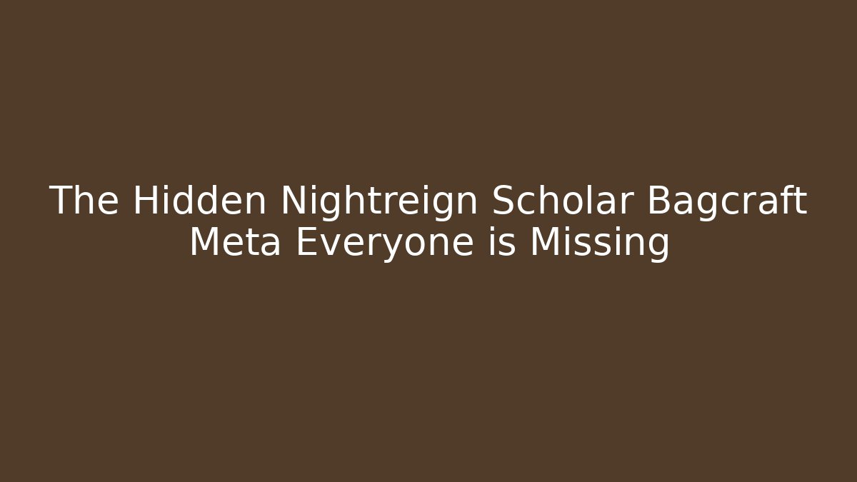 The Hidden Nightreign Scholar Bagcraft Meta Everyone is Missing