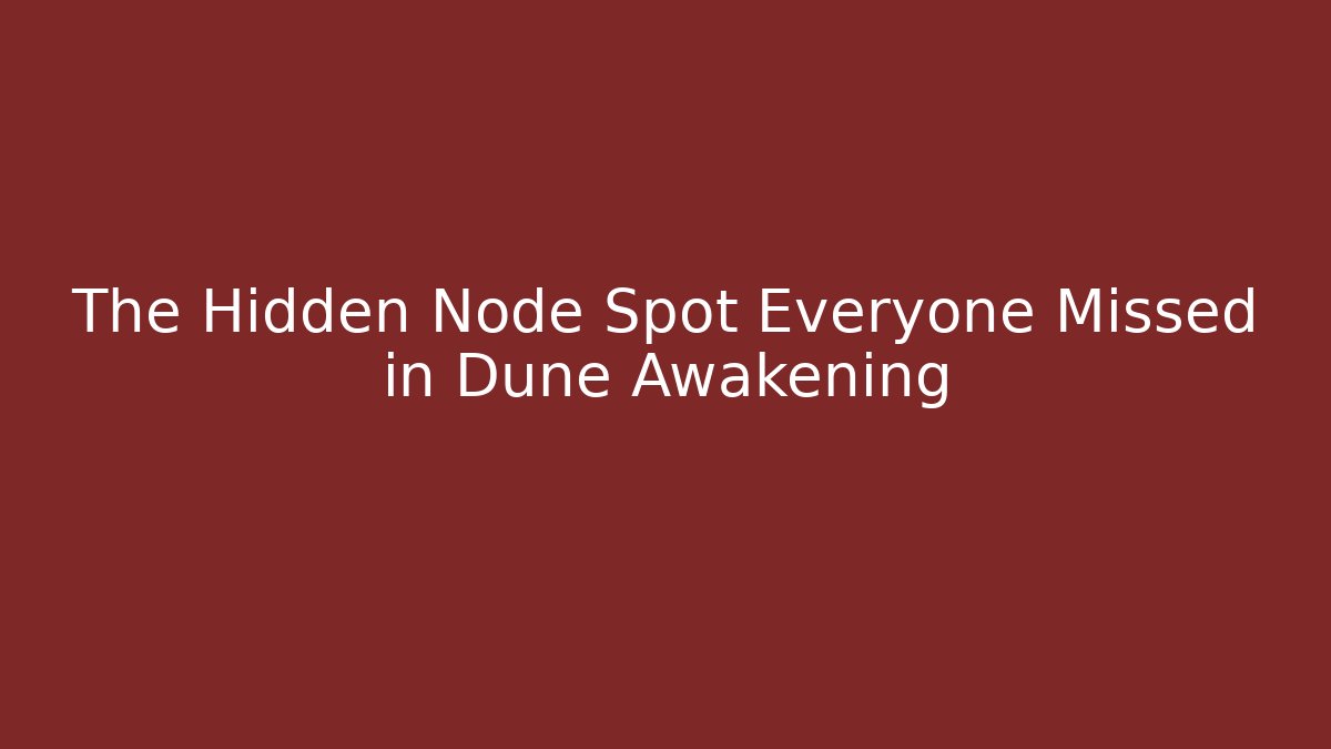 The Hidden Node Spot Everyone Missed in Dune Awakening - Critter Realm
