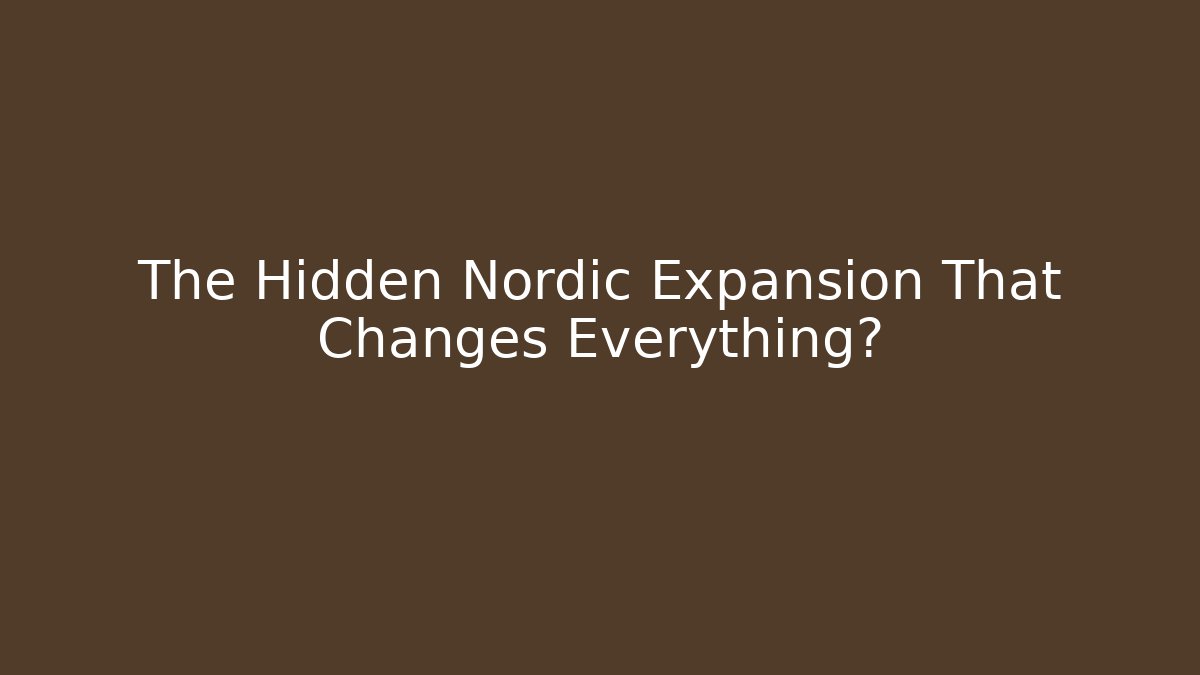 The Hidden Nordic Expansion That Changes Everything?