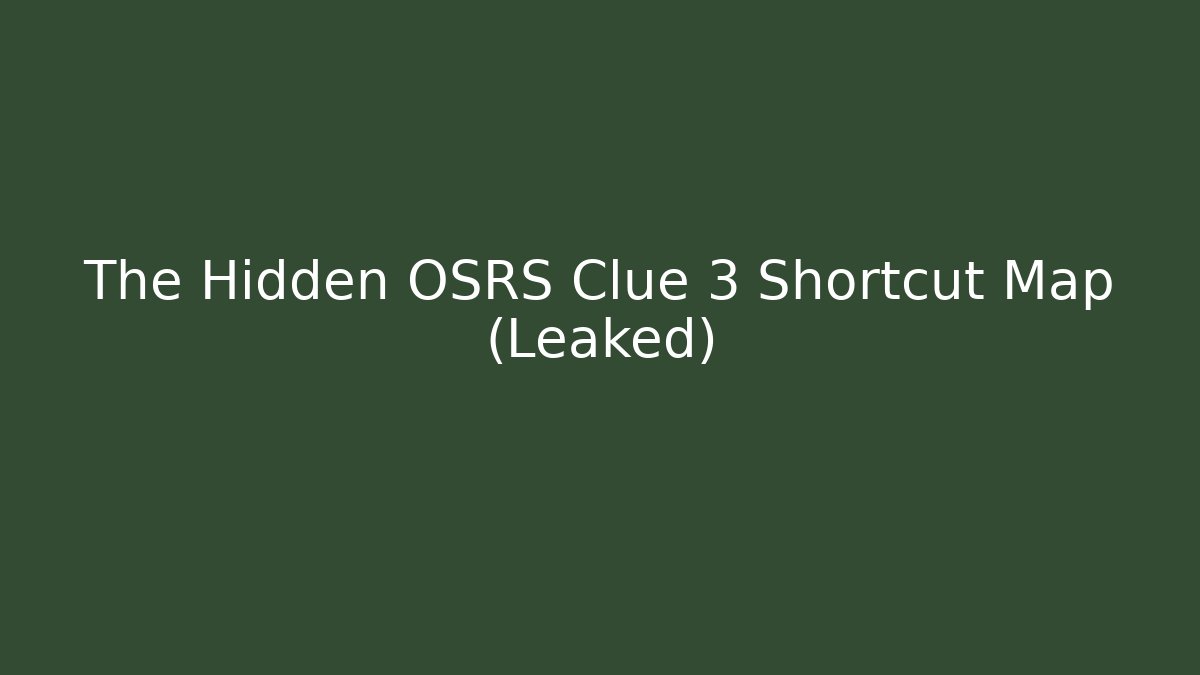 The Hidden OSRS Clue 3 Shortcut Map (Leaked) - Critter Realm