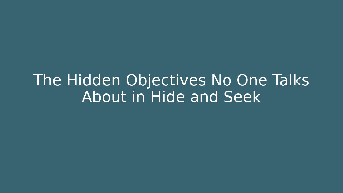 The Hidden Objectives No One Talks About in Hide and Seek