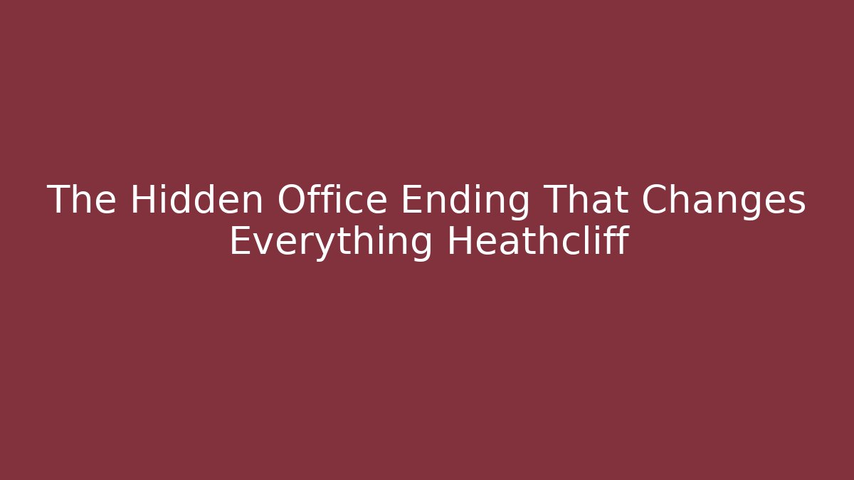 The Hidden Office Ending That Changes Everything Heathcliff