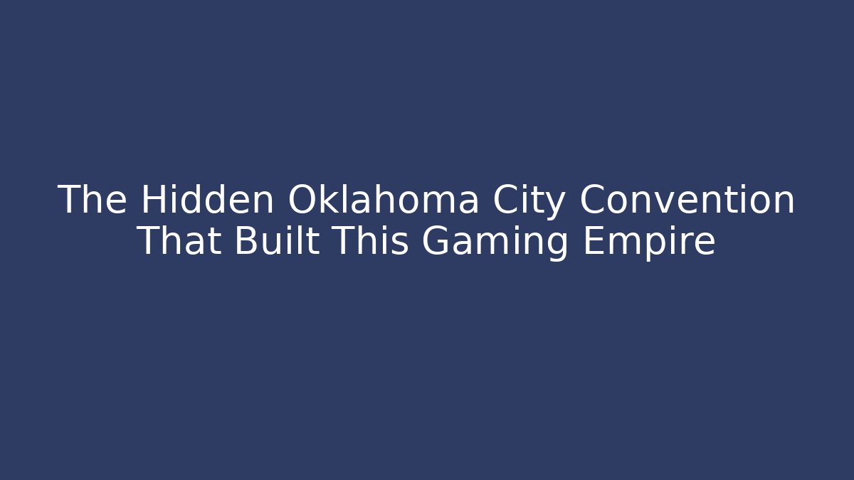 The Hidden Oklahoma City Convention That Built This Gaming Empire