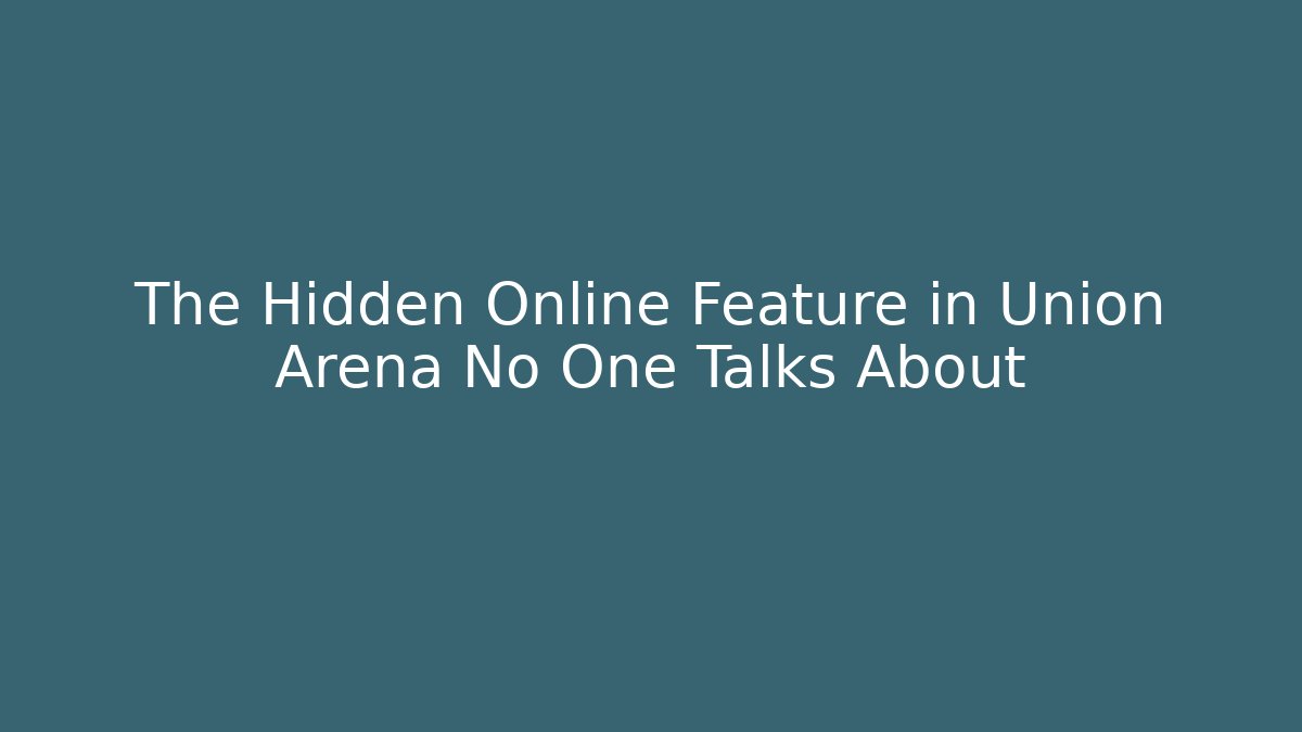 The Hidden Online Feature in Union Arena No One Talks About