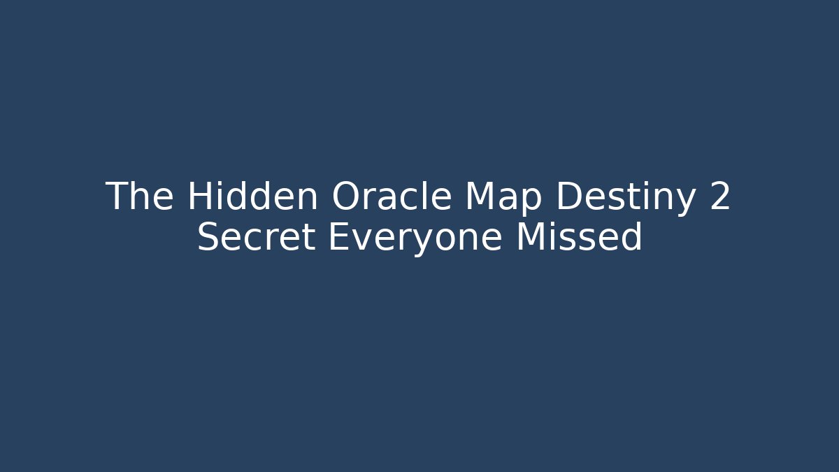 The Hidden Oracle Map Destiny 2 Secret Everyone Missed