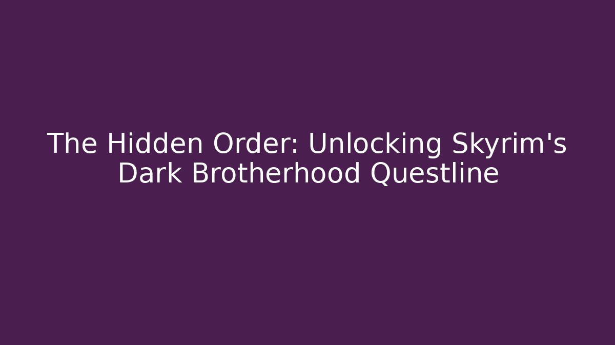 The Hidden Order: Unlocking Skyrim's Dark Brotherhood Questline