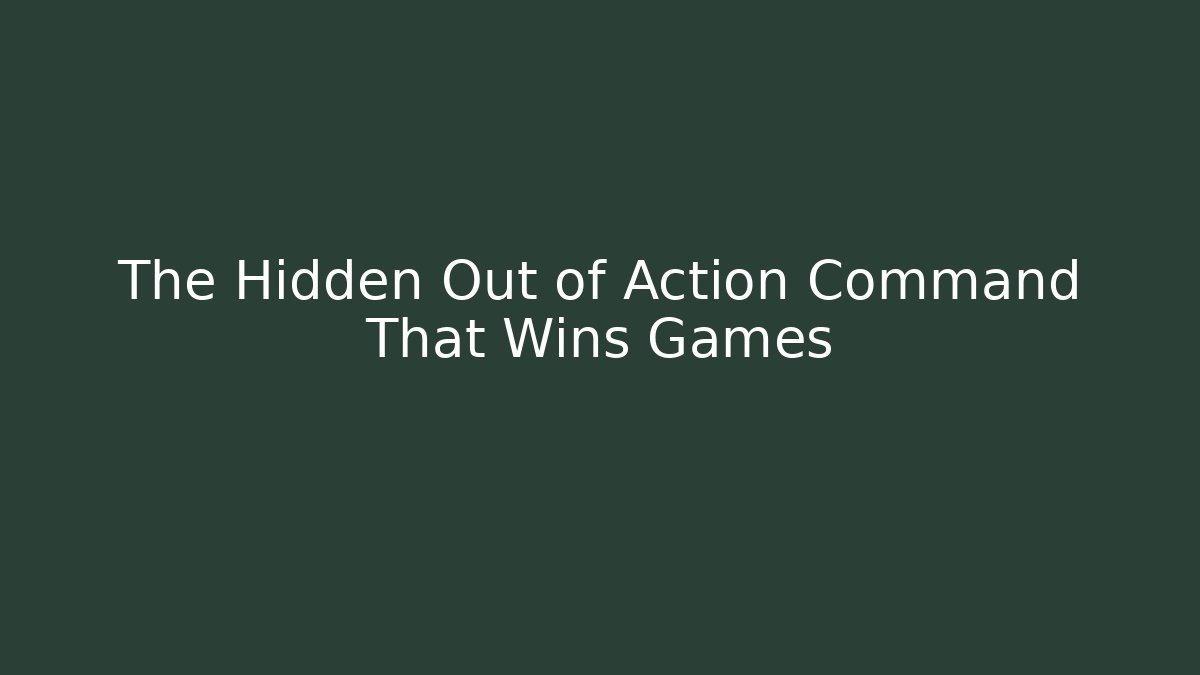 The Hidden Out of Action Command That Wins Games