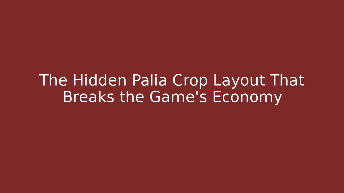The Hidden Palia Crop Layout That Breaks the Game's Economy