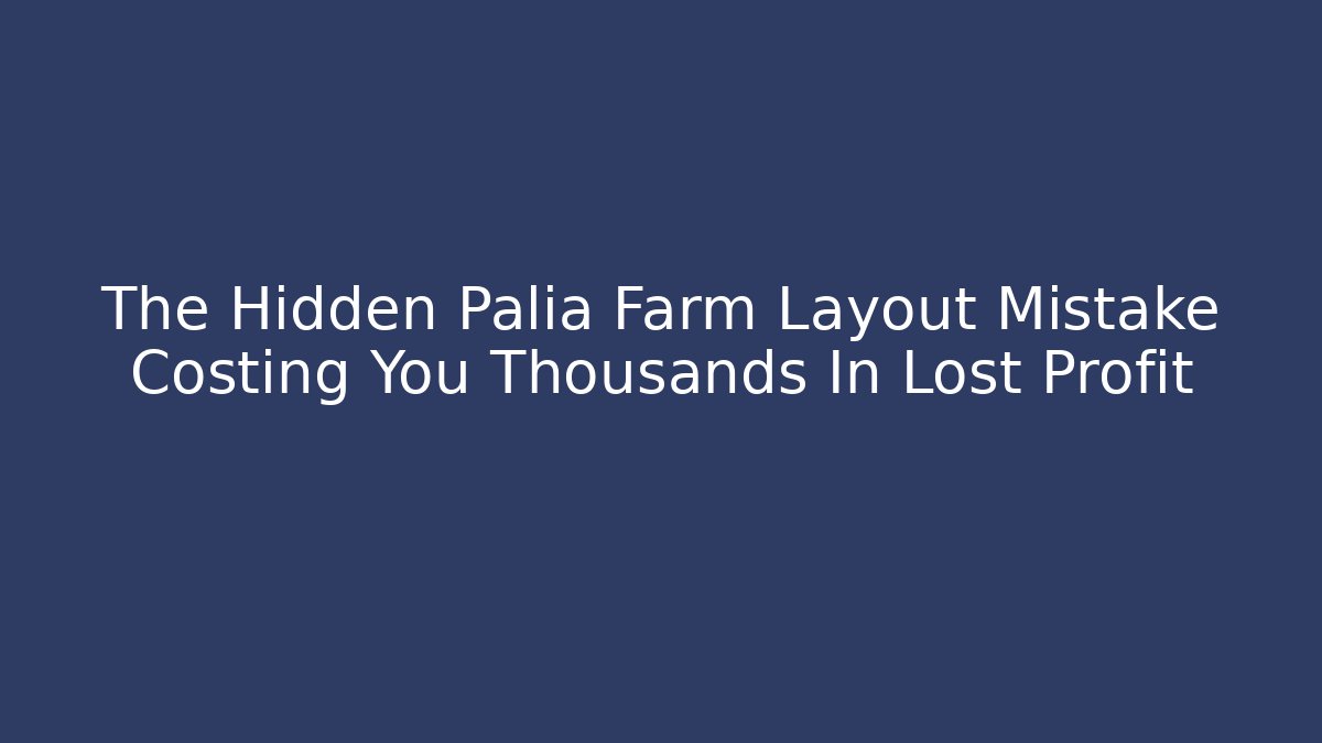 The Hidden Palia Farm Layout Mistake Costing You Thousands In Lost Profit