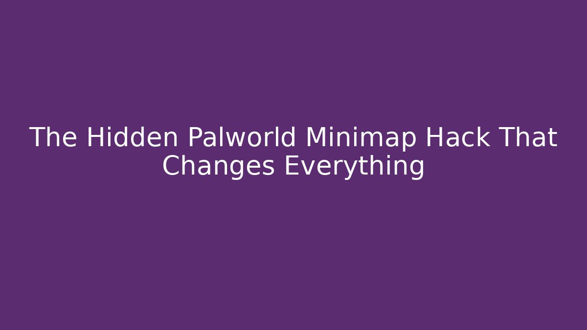 The Hidden Palworld Minimap Hack That Changes Everything