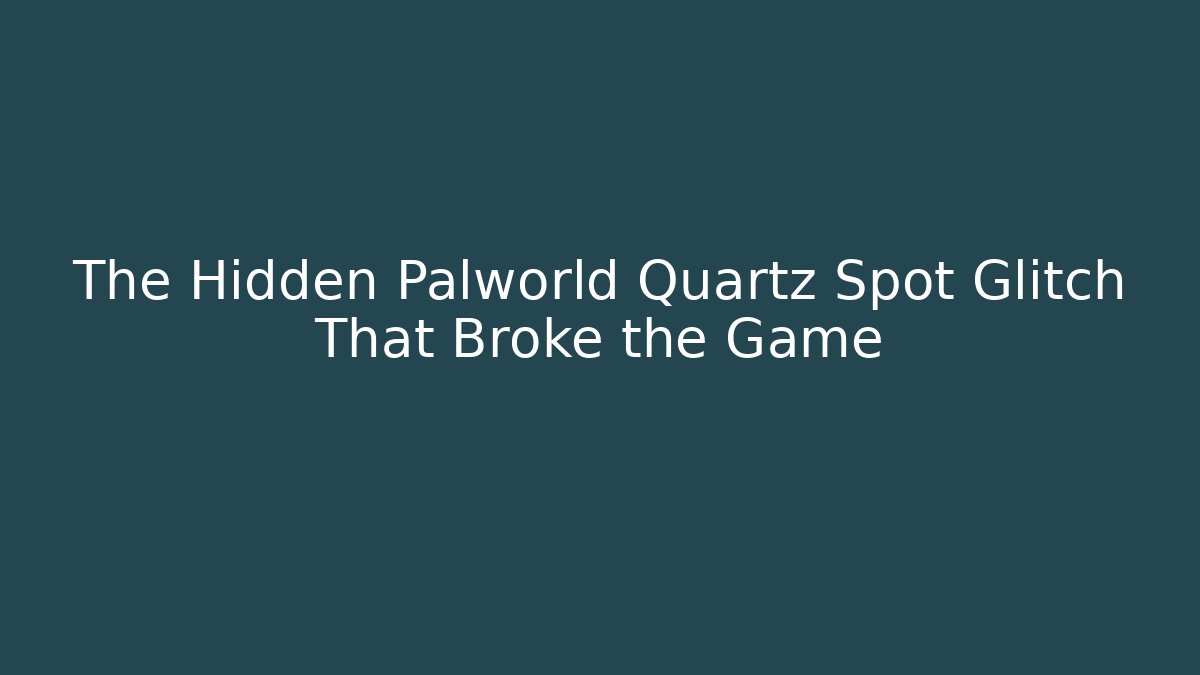 The Hidden Palworld Quartz Spot Glitch That Broke the Game